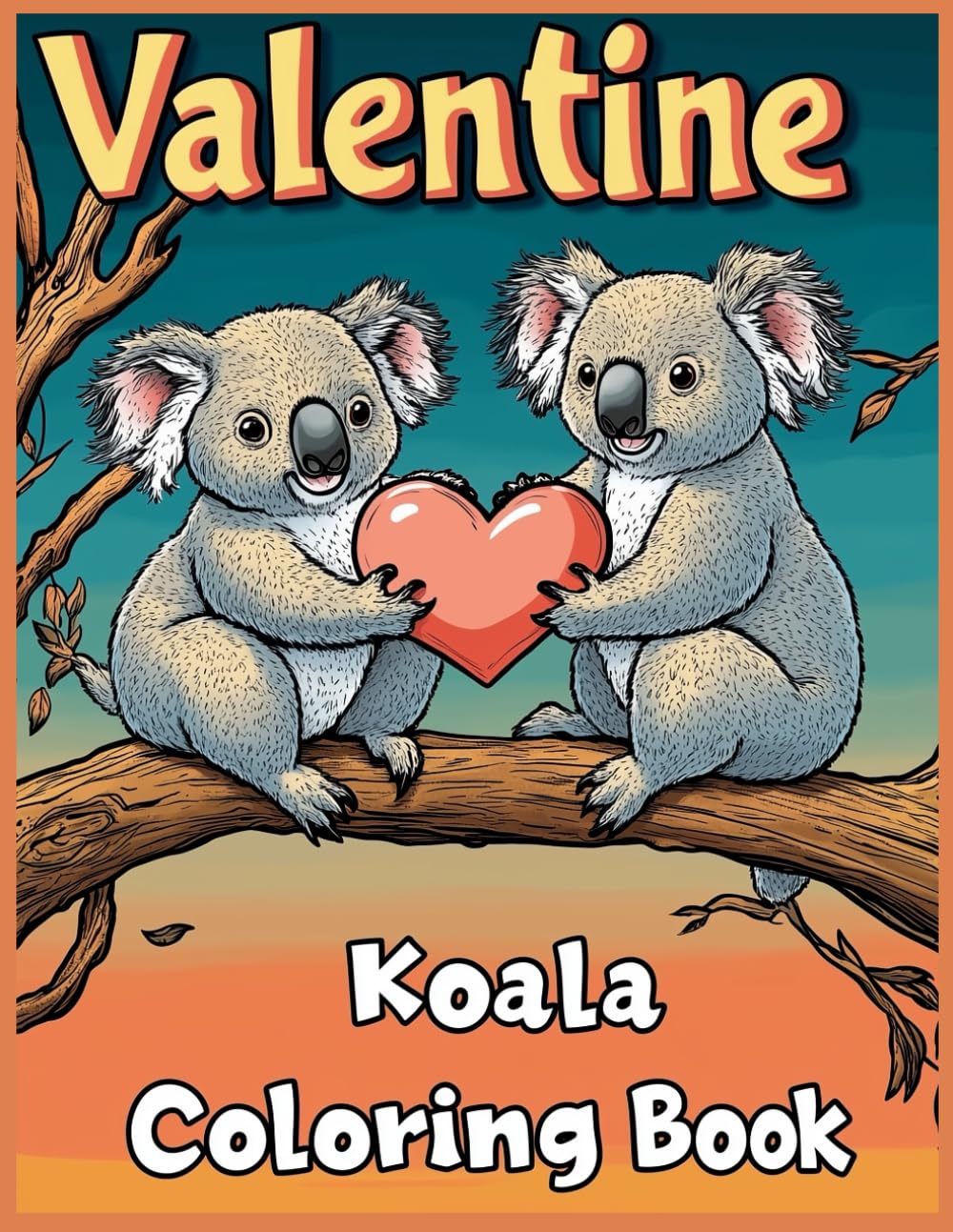 Valentine Koala Coloring Book: Cute Koalas Romantic Valentine Animal Coloring Pages for Kids and Adults