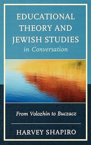 Educational Theory and Jewish Studies in Conversation: From Volozhin to Buczacz-Wow! eBook