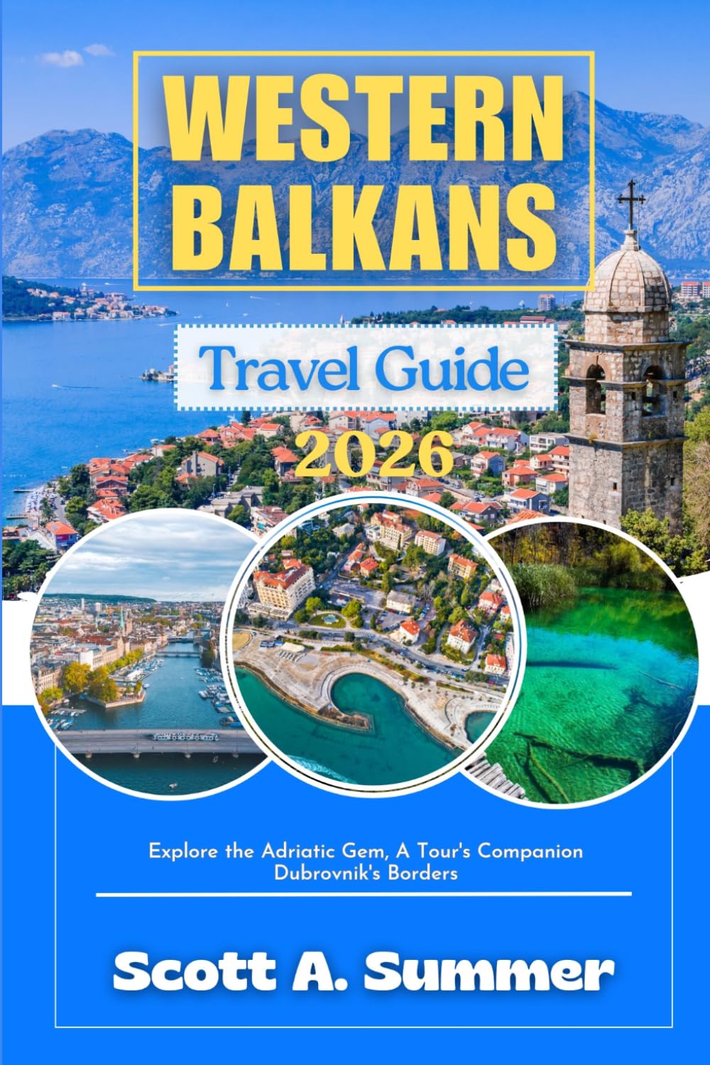 WESTERN BALKANS Travel Guide 2026: Explore the Adriatic Gem, A Tour's Companion Dubrovnik's Borders