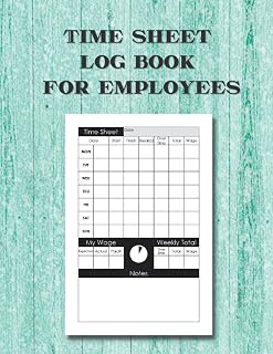 Time Sheet Log Book for Employees: Work hours log book including overtime - Whether it is a mini-job, full-time job or private activities. Weekly time sheet log book / 8.5" x 11" 120 Pages