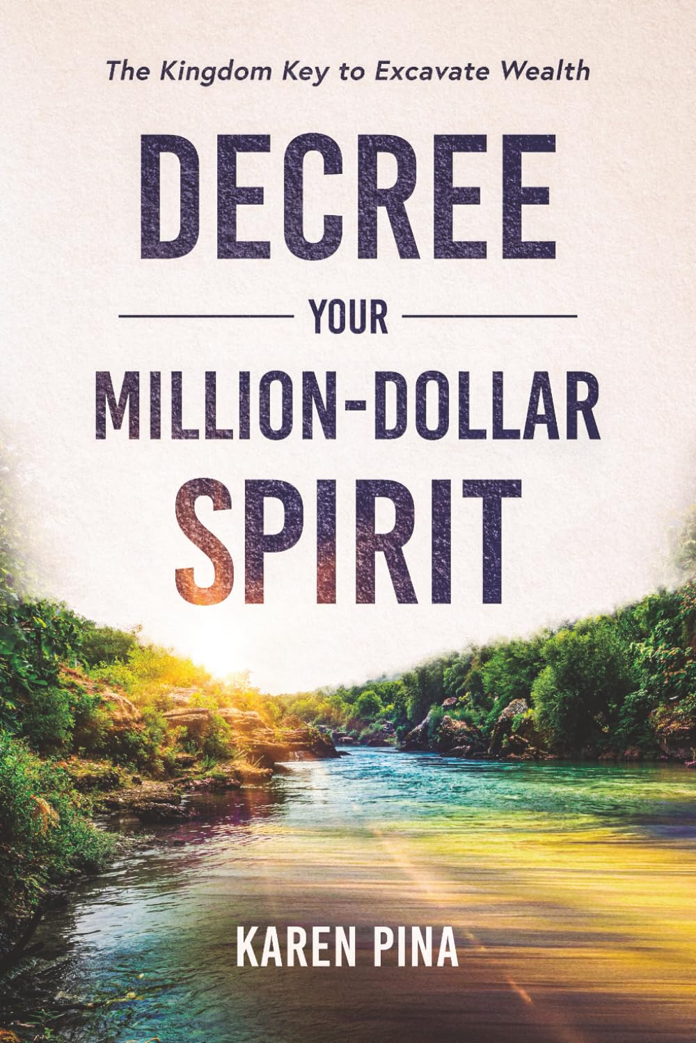 Decree Your Million-Dollar Spirit: The Kingdom Key to Excavate Wealth