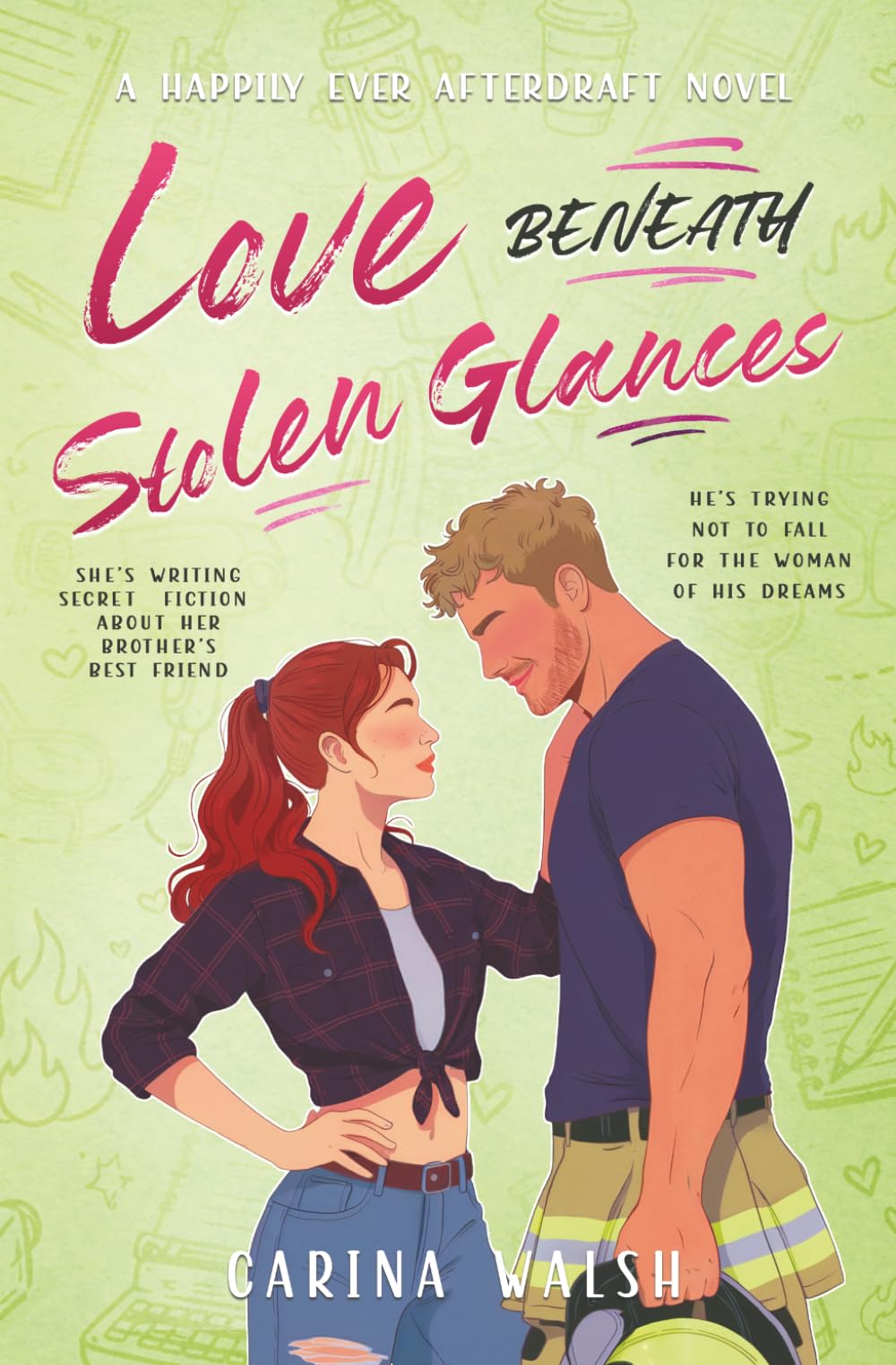 Love Beneath Stolen Glances: A Spicy Brother's-Best-Friend Firefighter Off-Limits Romcom (Happily Ever AfterDraft Series)
