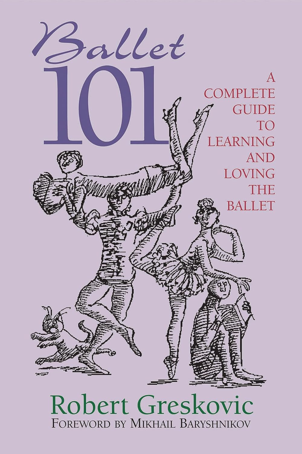 Ballet 101: A Complete Guide to Learning and Loving the Ballet (Limelight)