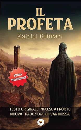Il Profeta (Tradotto) Testo originale a fronte. Nuova traduzione di Ivan Nossa. (Italian Edition)