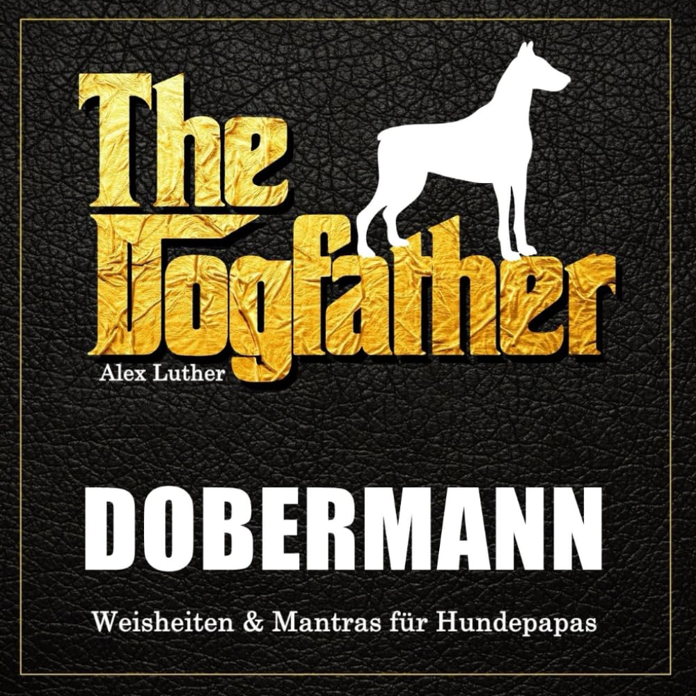 The Dogfather: Dobermann Weisheiten & Mantras für Hundepapas