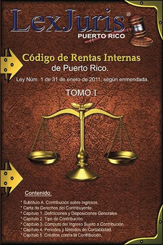 Código de Rentas Internas de Puerto Rico Tomo I: Ley Núm. 1 de 31 de enero de 2011, según enmendada. (Spanish Edition)