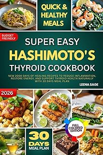 Hashimoto's Thyroid Cookbook: 2000 days of Healing Recipes to Reduce Inflammation, Restore Energy, and Support Thyroid Health Naturally with 28 days meal plan