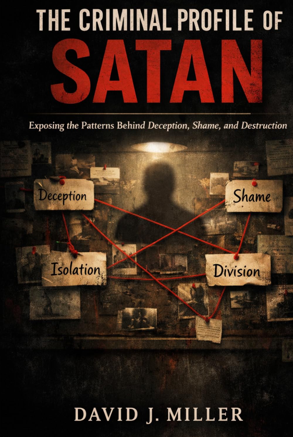 The Criminal Profile of Satan: Exposing the Patterns Behind Deception, Shame, and Destruction