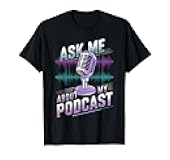 Ask Me About My Podcast T Shirt Humorous Podcast Podcaster T-Shirt