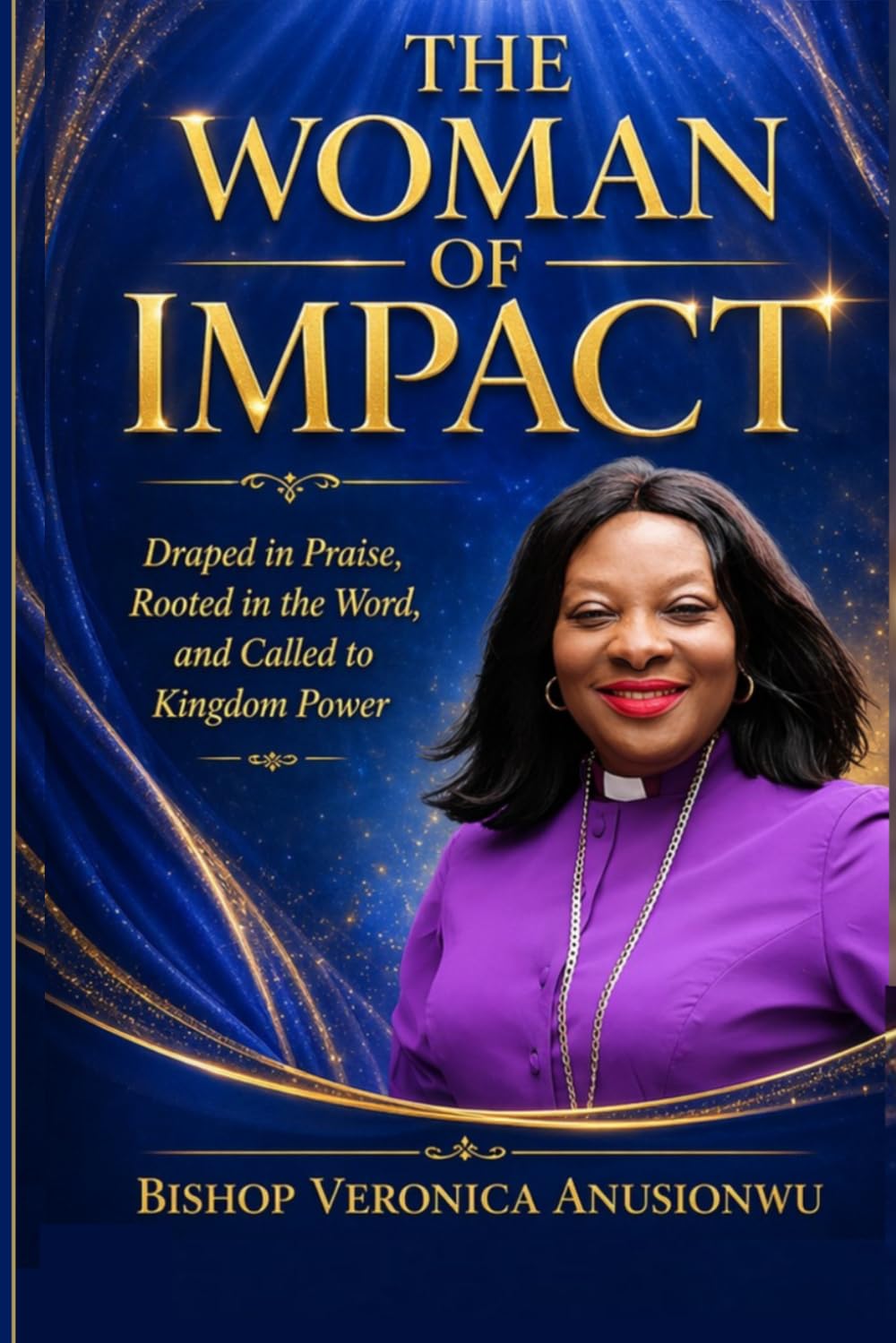 The Woman of Impact: Draped in Praise, Rooted in the Word, and Called to Kingdom Power