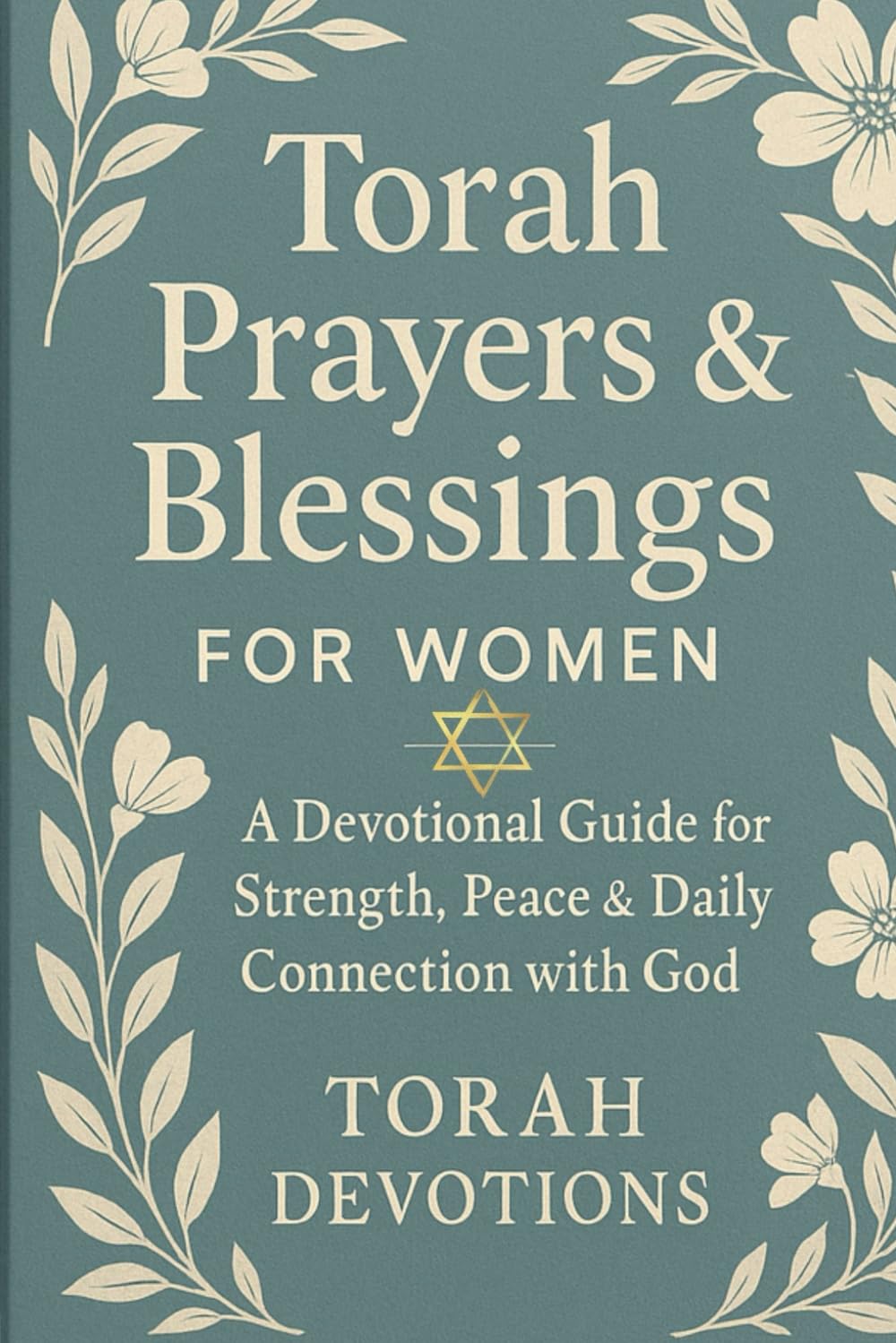 Torah Prayers & Blessings for Women: A Devotional Guide for Strength, Peace & Daily Connection with God