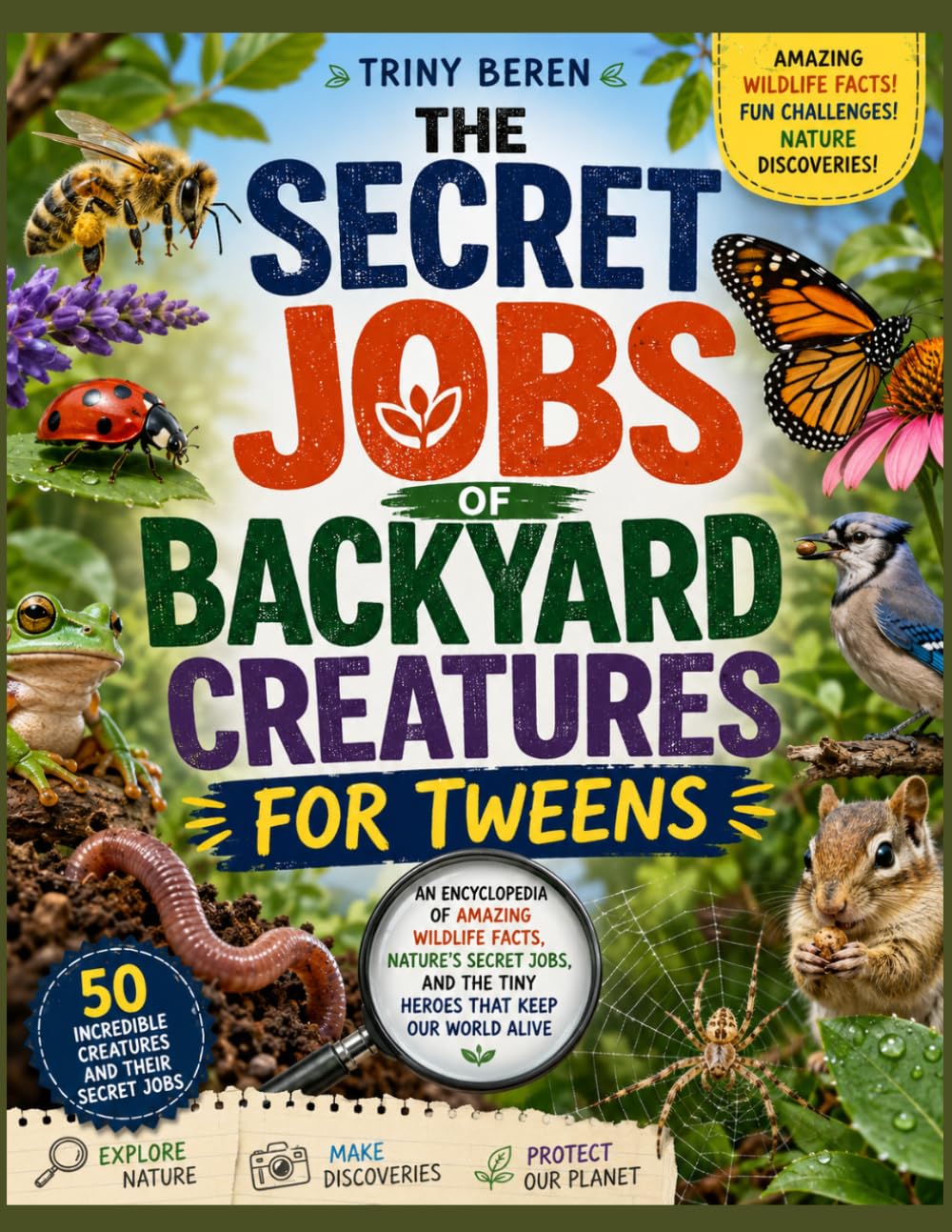 The Secret Jobs of Backyard Creatures for Tweens: An Encyclopedia of Amazing Wildlife Facts, Secret Nature Roles, and the Tiny Creatures That Keep Our World Alive