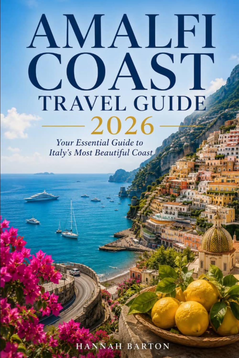 AMALFI COAST TRAVEL GUIDE 2026: Your Essential Guide to Italy's Most Beautiful Coast (Epic Journeys: The Ultimate Travel Guide to Unforgettable Destinations.)