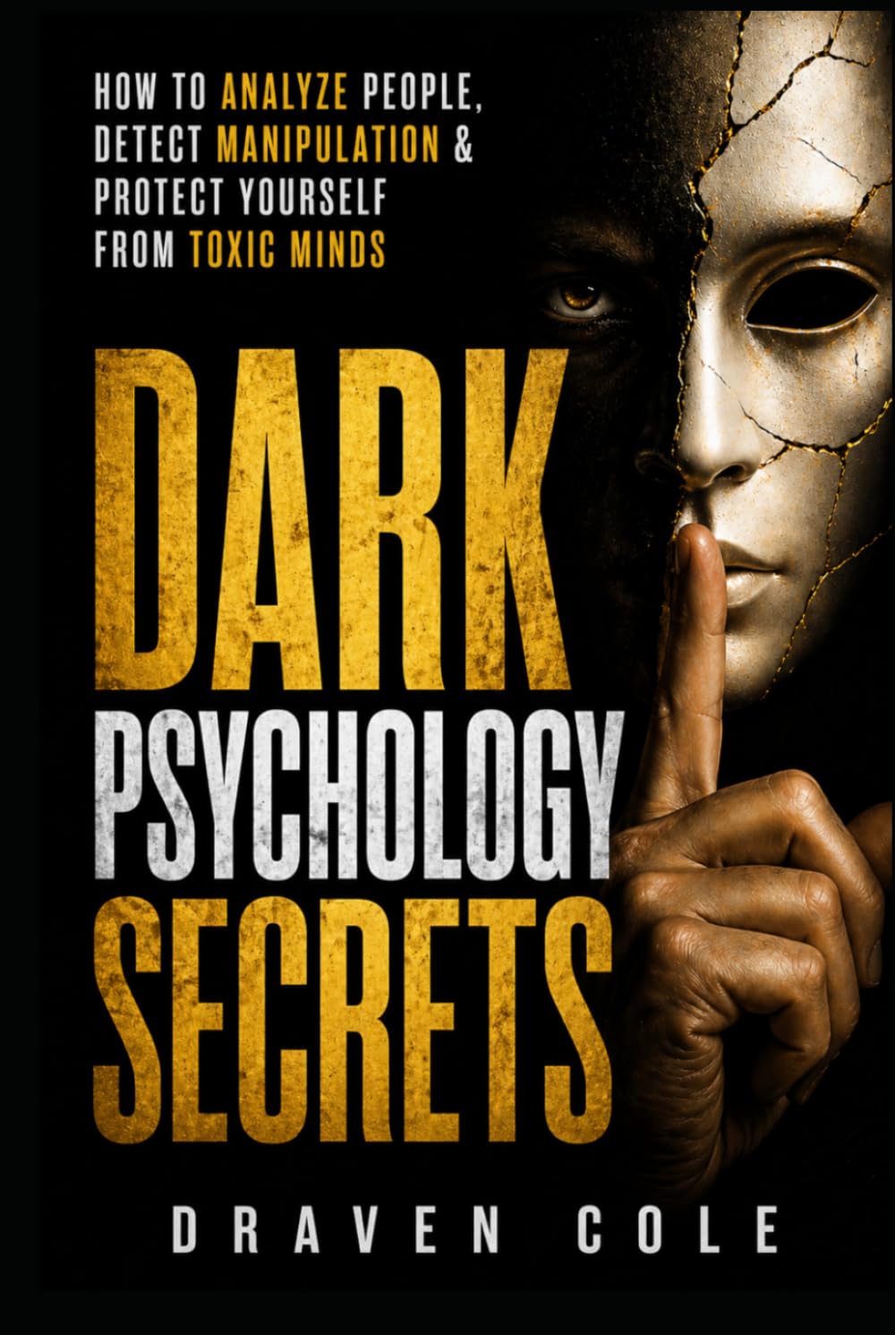 Dark Psychology Secrets: How to Analyze People, Detect Manipulation & Protect Yourself from Toxic Minds (Toxic Mind Defense)