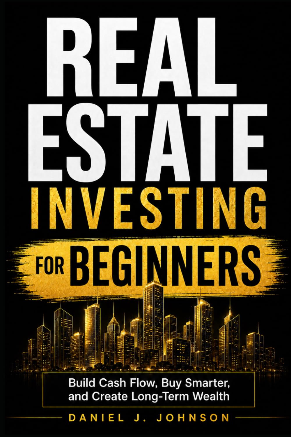 Real Estate for Beginners: The Complete Investing Guide (Real Estate Investing)