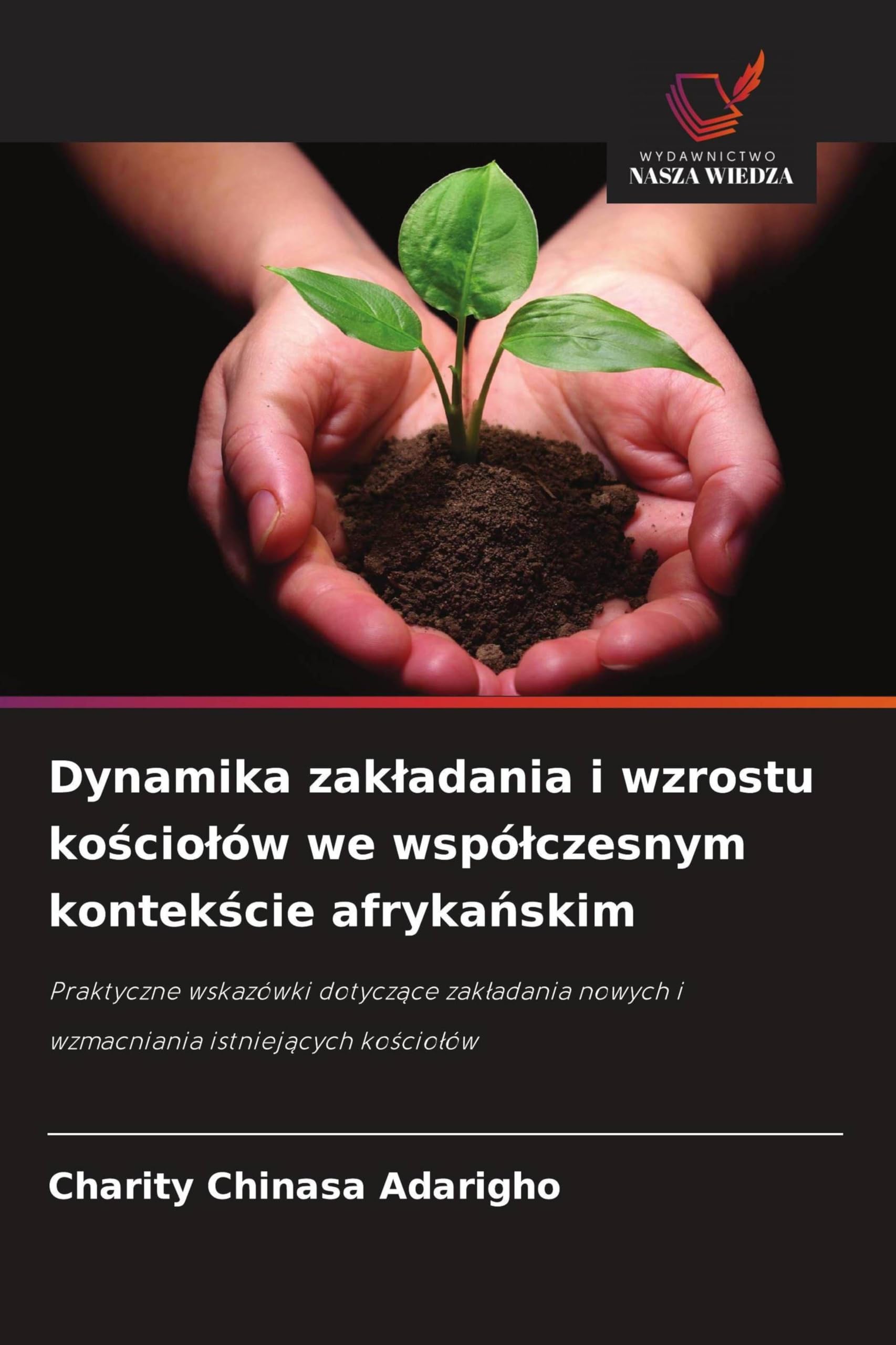 Dynamika zakladania i wzrostu kościolów we wspólczesnym kontekście afrykańskim: Praktyczne wskazówki dotycz¿ce zak¿adania nowych i wzmacniania istniej¿cych ko¿cio¿ów