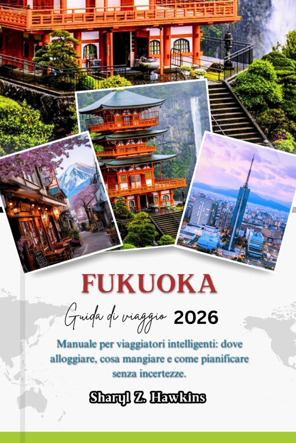 FUKUOKA GUIDA DI VIAGGIO 2026: Manuale per viaggiatori intelligenti: dove alloggiare, cosa mangiare e come pianificare senza incertezze.