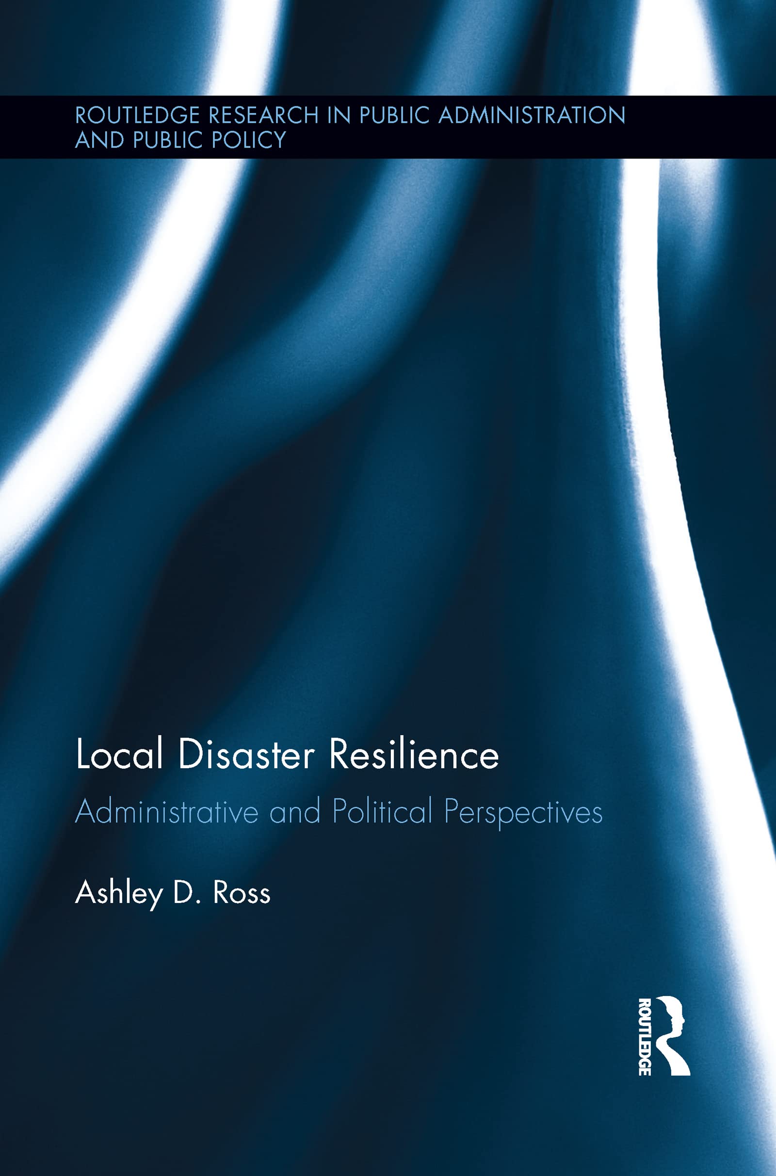 Local Disaster Resilience (Routledge Research in Public Administration and Public Policy)