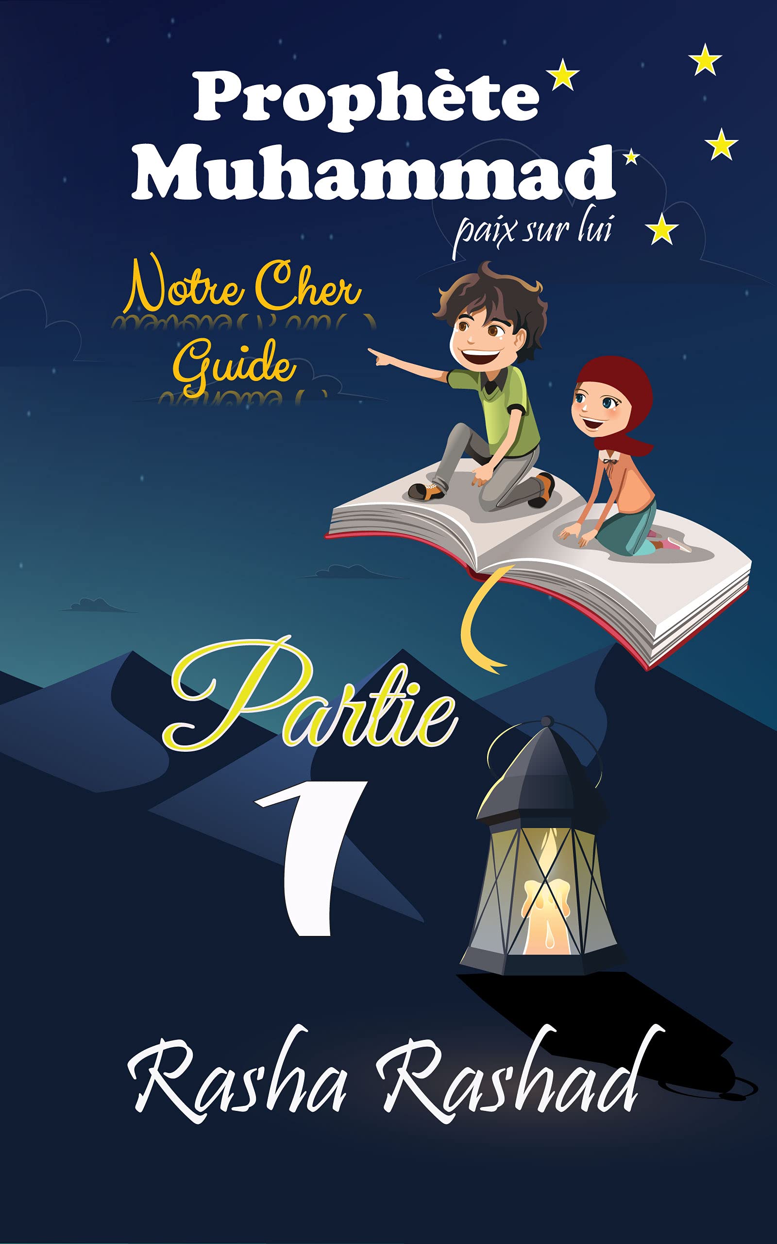 Prophète Muhammad Notre Cher Guide: Partie 1 (French Edition)