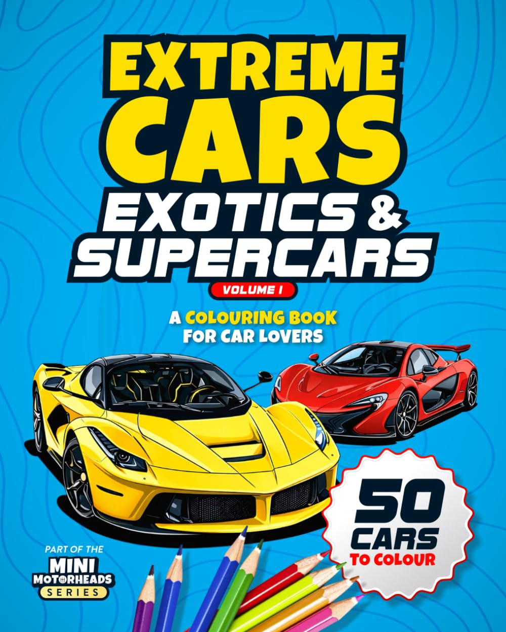 Extreme Cars: Exotics & Supercars: A Colouring Book for Car Lovers (Mini Motorheads Series)