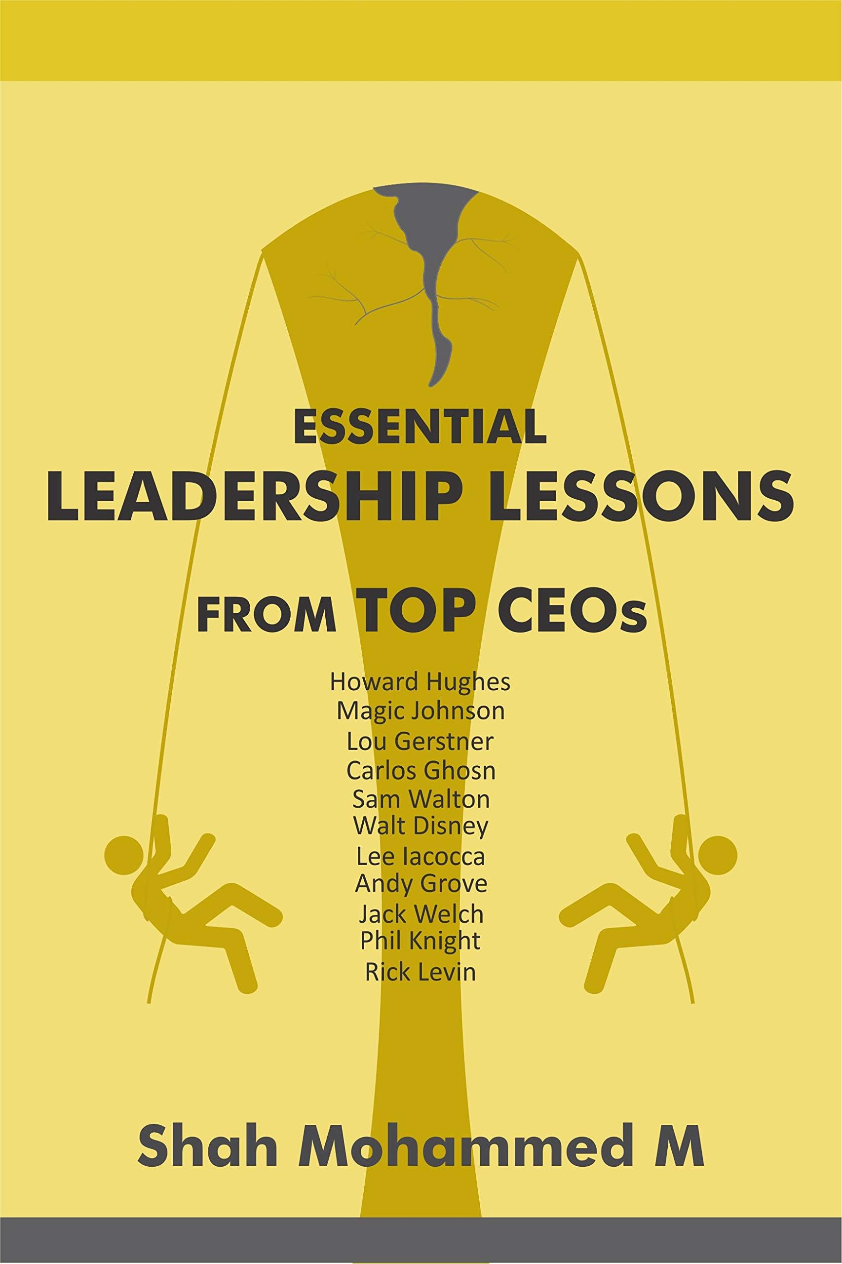 Essential Leadership Lessons From Top CEOs: Lou Gerstner, Jack Welch, Sam Walton, Howard Hughes, Lee Iacocca, Phil Knight, Walt Disney, Carlos Ghosn, Andrew S.Grove