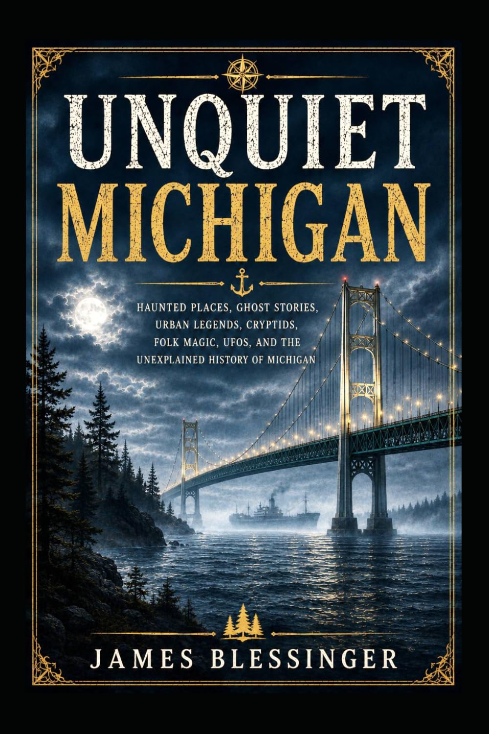 Unquiet Michigan: Haunted Places, Ghost Stories, Uban Legends, Cryptids, Folk Magic, UFOs, and the Unexplained History of Michigan. (Unquiet America: A Paranormal Folklore Series)