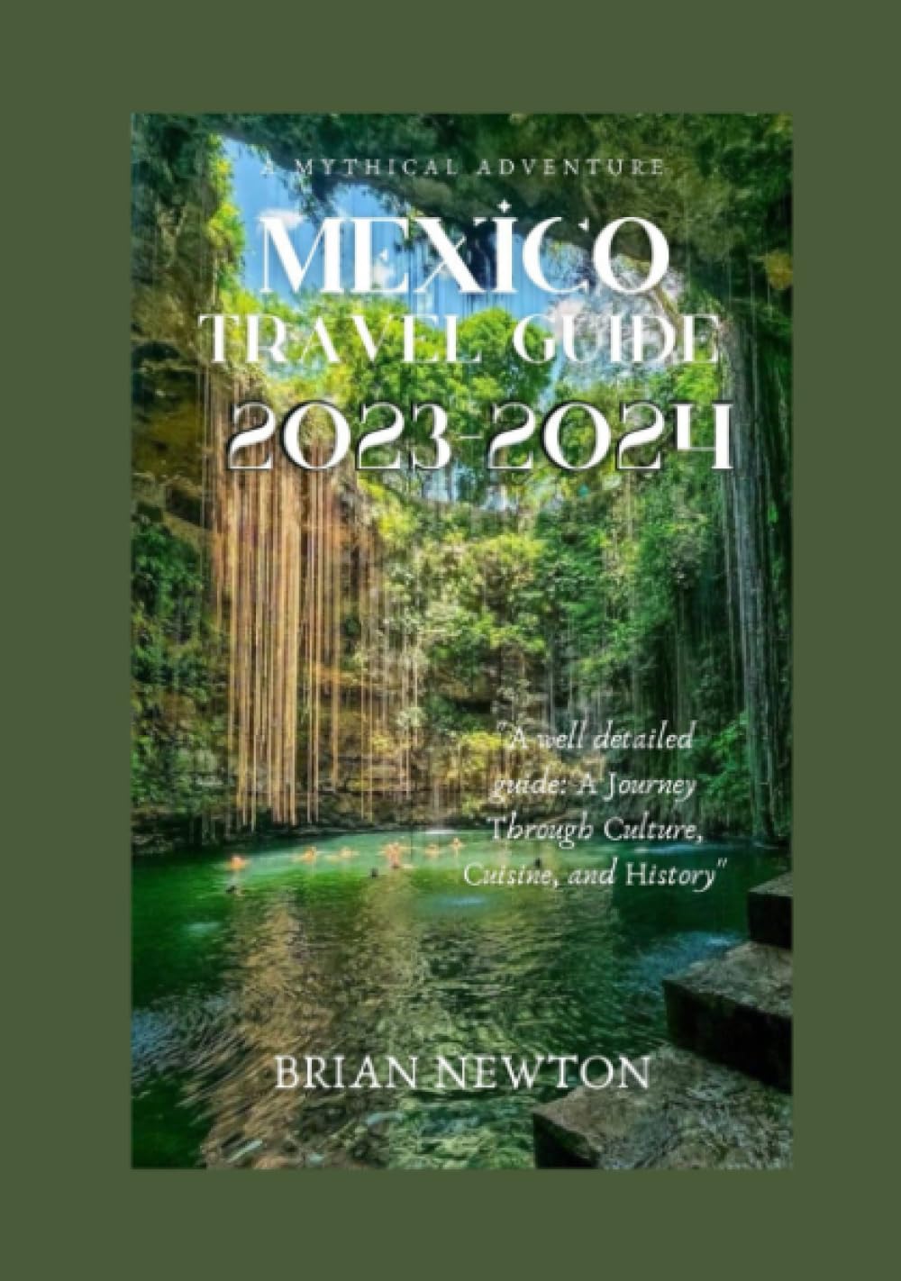 Mexico Travel Guide 20232024 A well detailed guide, a journey through