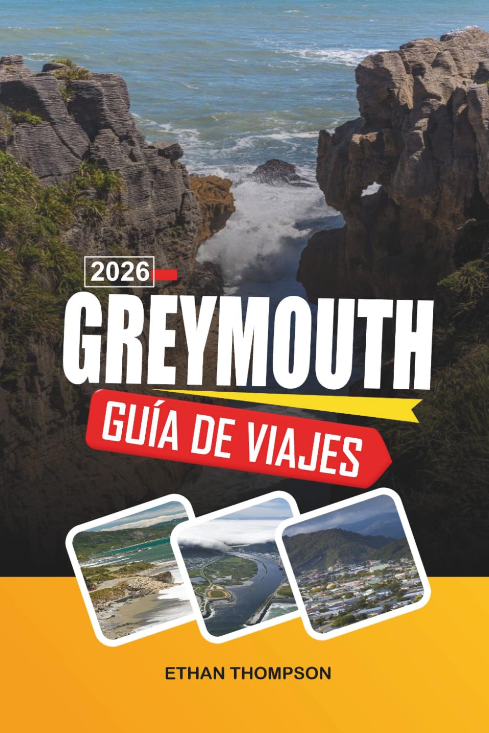 GUÍA DE VIAJE GREYMOUTH 2026: Puerta de entrada de la Costa Oeste, costas dramáticas, rocas de panquekes, viajes panorámicos en tren y aventuras por la Isla Sur