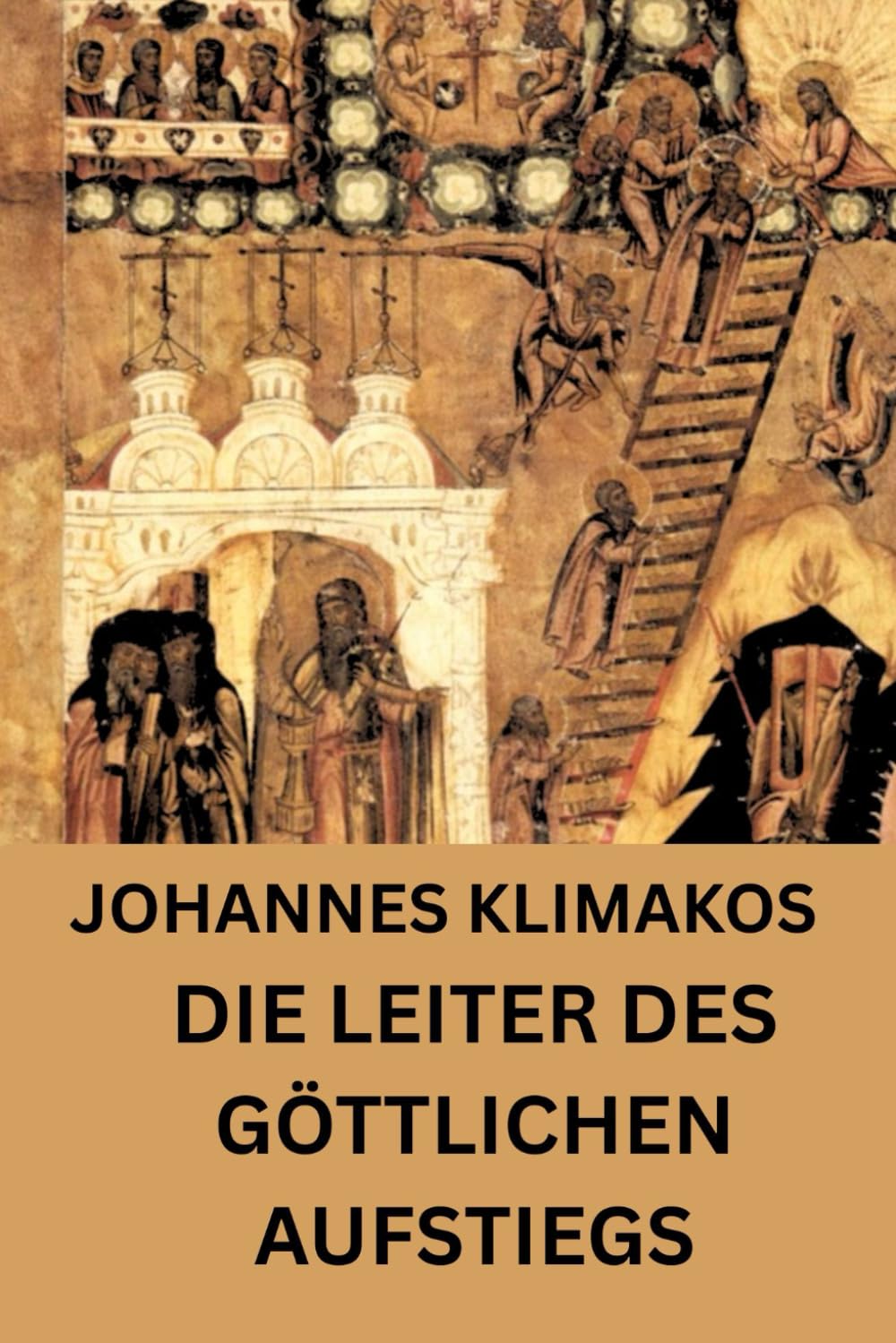 Johannes Klimakos: Die Leiter des göttlichen Aufstiegs