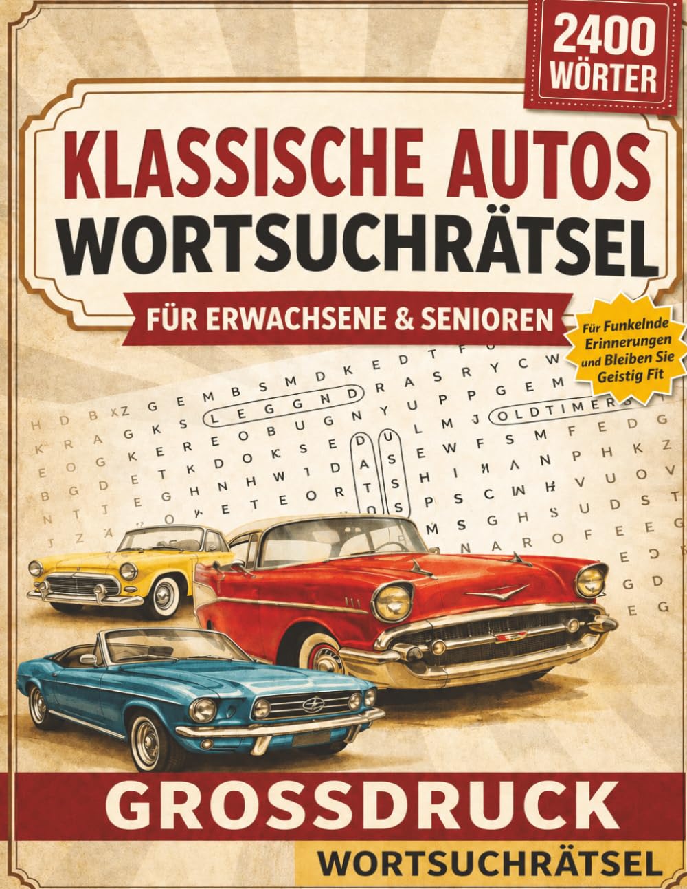Klassische Autos Wortsuche für Erwachsene & Senioren: 2400 Wörter in 100 Großdruck-Rätseln – Entspannen, Abschalten und die Welt der Oldtimer neu entdecken