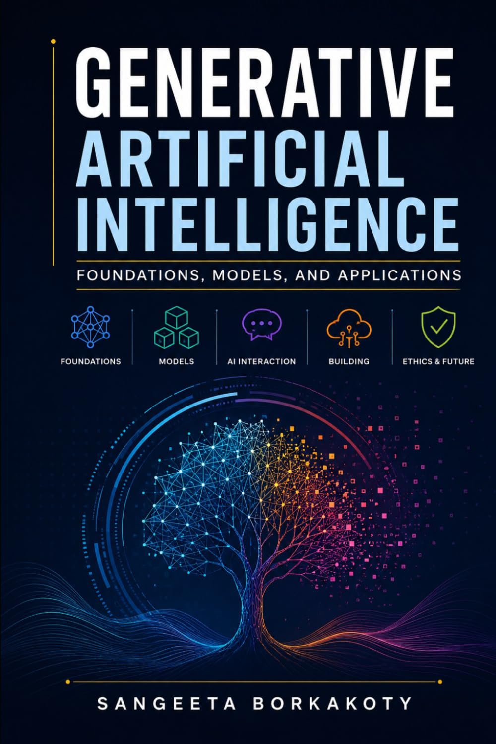 Generative Artificial Intelligence: Foundations, Models, and Applications
