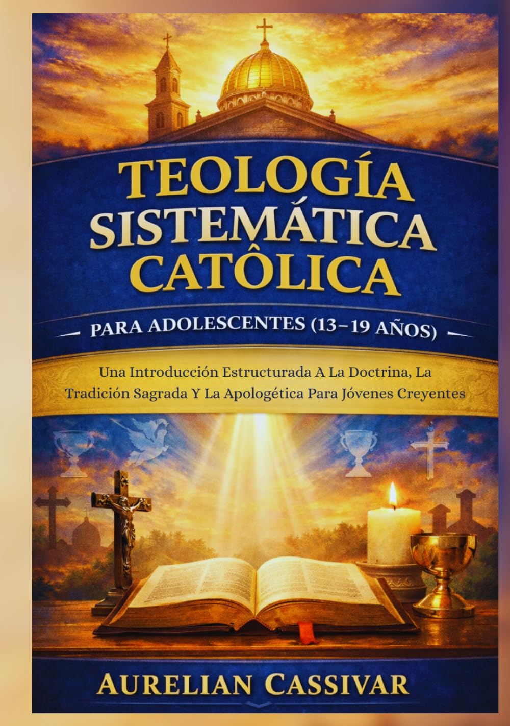 Teología Sistemática Católica para Adolescentes (13-19 Años): Una Introducción Estructurada A La Doctrina, La Tradición Sagrada Y La Apologética Para Jóvenes Creyentes