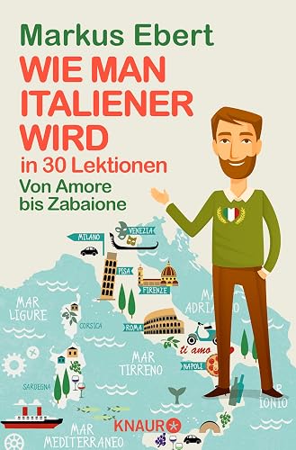 Wie man Italiener wird in 30 Lektionen / Come diventare italiano in 30 lezioni: Von Amore bis Zabaione / Dall'Amore allo Zabaione