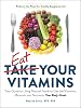 Eat Your Vitamins: Your Guide to Using Natural Foods to Get the Vitamins, Minerals, and Nutrients Your Body Needs Paperback – 5 Mar. 2020