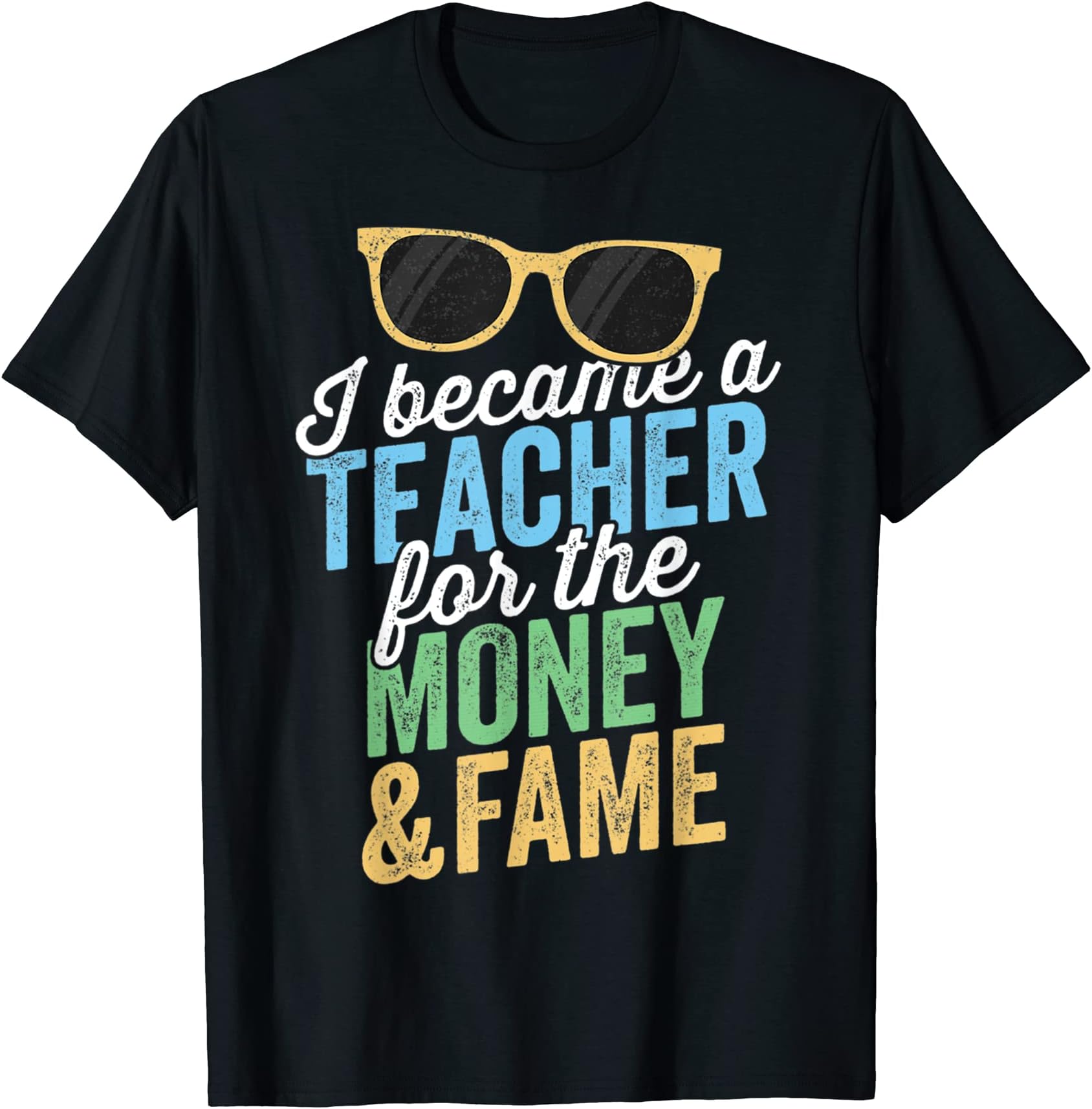 I Became A Teacher For The Money And FameT-Shirt