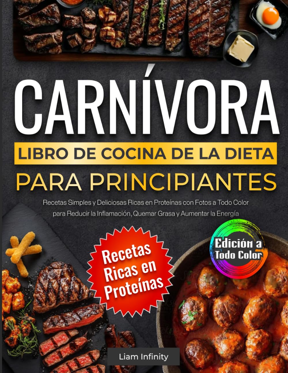 Libro de Cocina de la Dieta Carnívora para Principiantes: Recetas Simples y Deliciosas Ricas en Proteínas con Fotos a Todo Color para Reducir la Inflamación, Quemar Grasa y Aumentar la Energía