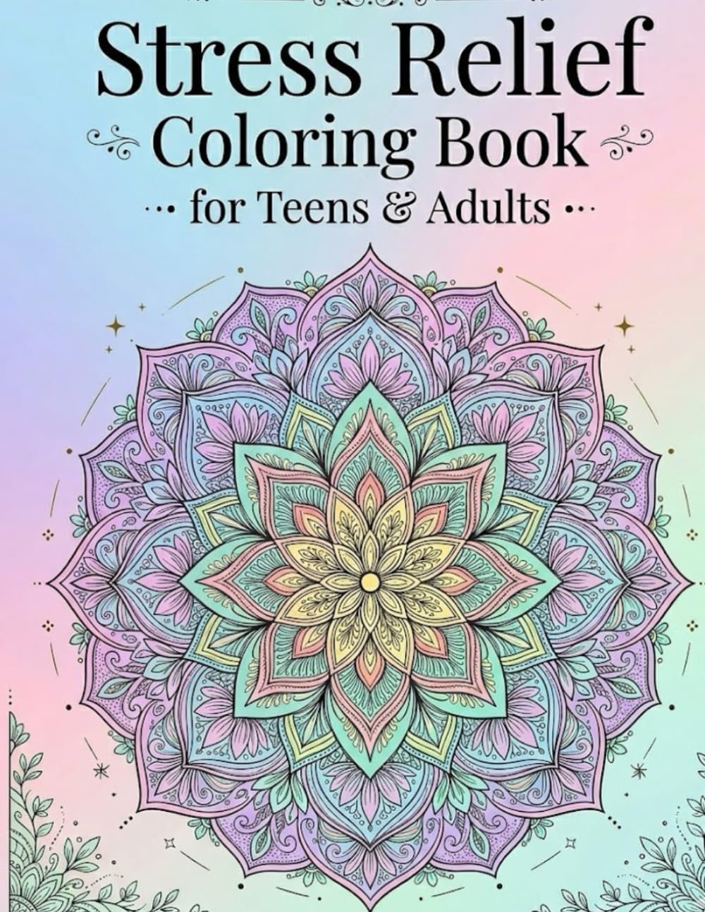 Stress relief coloring book for teens and adults: 40 Bold and Easy Relaxing Designs | Fun & Calming Coloring Pages for Stress Relief, Mindfulness, and Creativity | Perfect for Ages 14+