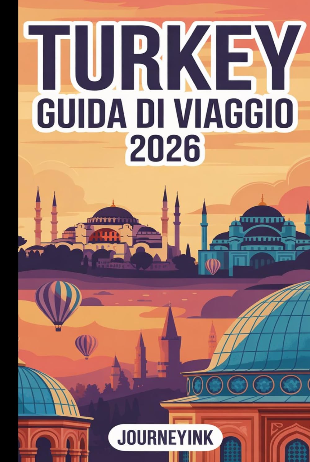 Turkey Guida Di Viaggio 2026: Una guida pratica alle migliori città, spiagge, ristoranti, itinerari e consigli di viaggio per chi visita il paese per la prima volta.