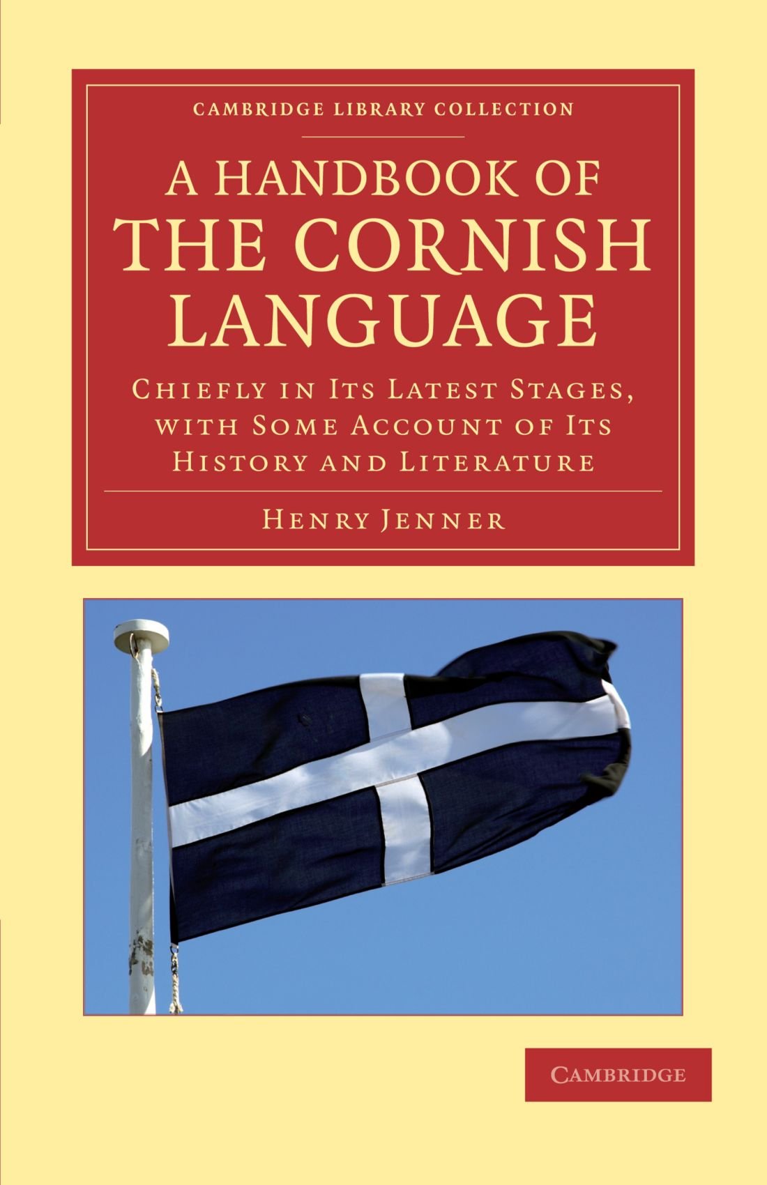 A Handbook of the Cornish Language: Chiefly in its Latest Stages, with Some Account of its History and Literature (Cambridge Library Collection - Linguistics)