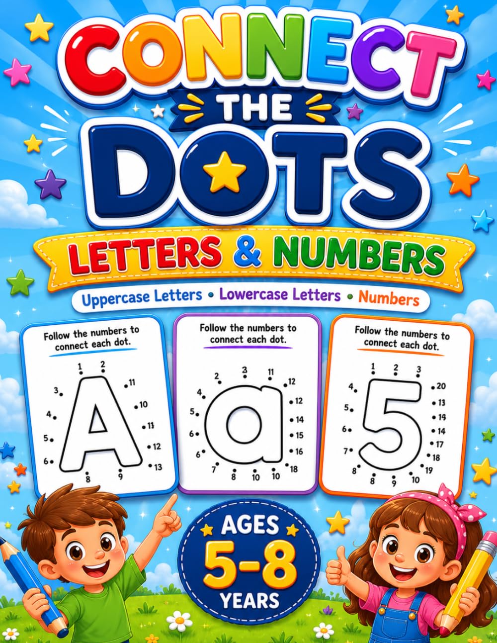 Connect the Dots Letters & Numbers for Kids Ages 5–8: Fun Dot-to-Dot Activities to Learn Uppercase Letters, Lowercase Letters, and Numbers While Building Focus and Fine Motor Skills