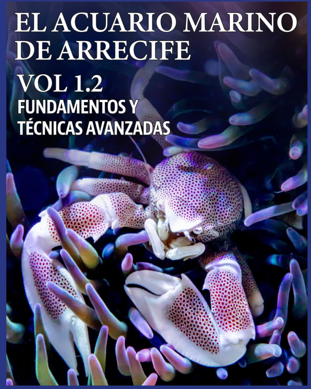 EL ACUARIO MARINO DE ARRECIFE VOL 1.2 (EL ACUARIO MARINO DE ARRECIFE. FUNDAMENTOS Y TÉCNICAS AVANZADAS)