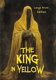 THE KING IN YELLOW Large Print Edition A Classic of Gothic Horror and Weird Fiction