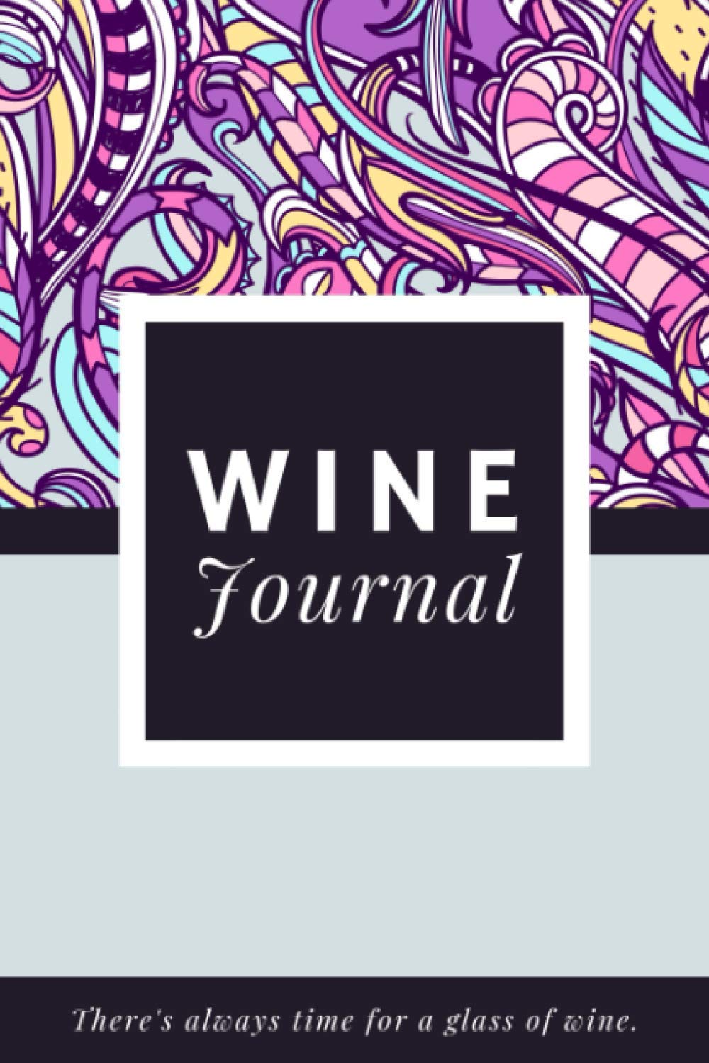 Wine Journal: A Log Book to Record & Track Wine Details & Tasting Notes | Specialized Notebook for Wine Tasters, Aficionados & Enthusiasts