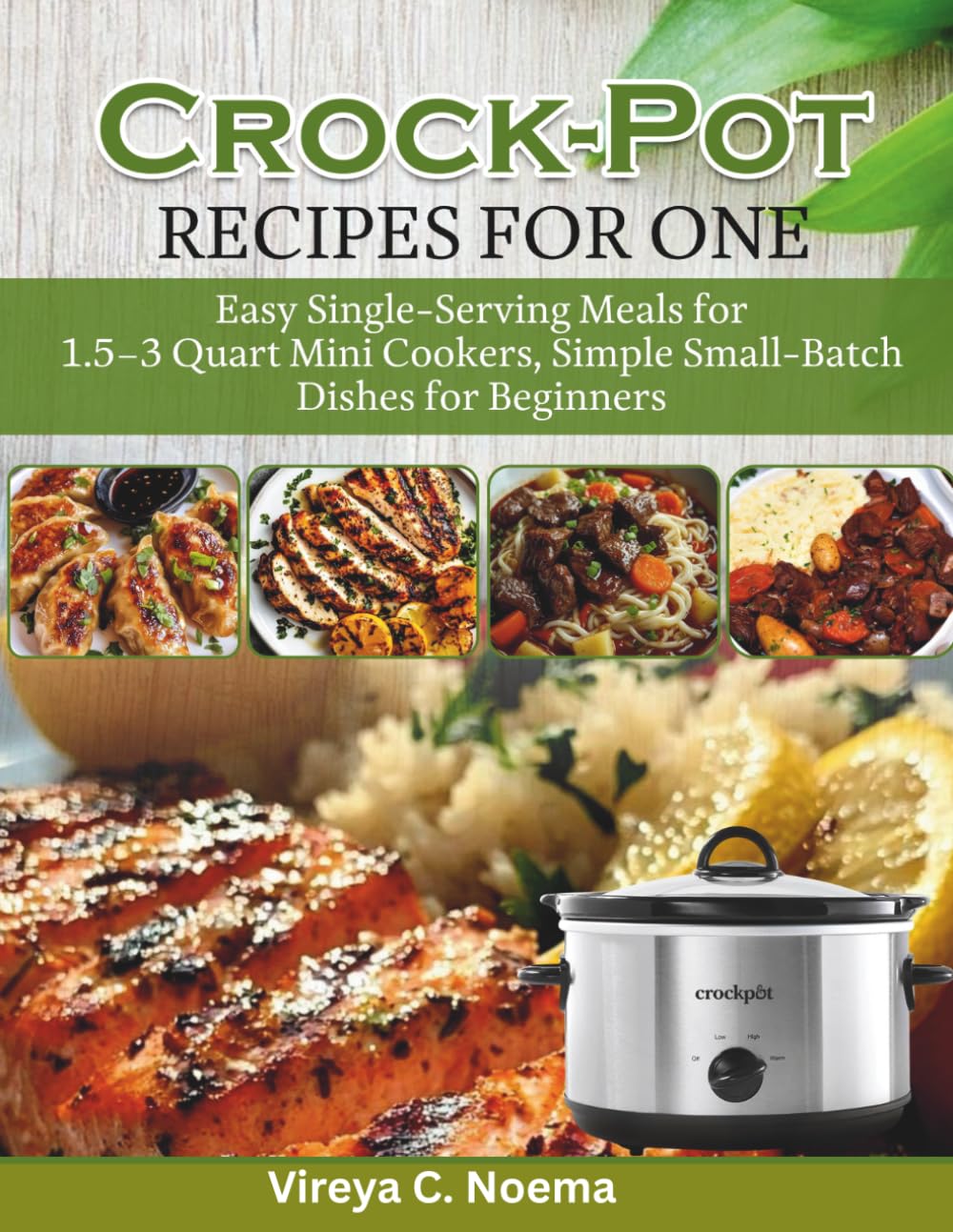 Crock Pot Recipes for One Cookbook: Easy Single-Serving Meals for 1.5–3 Quart Mini Cookers, Simple Small-Batch Dishes for Beginners