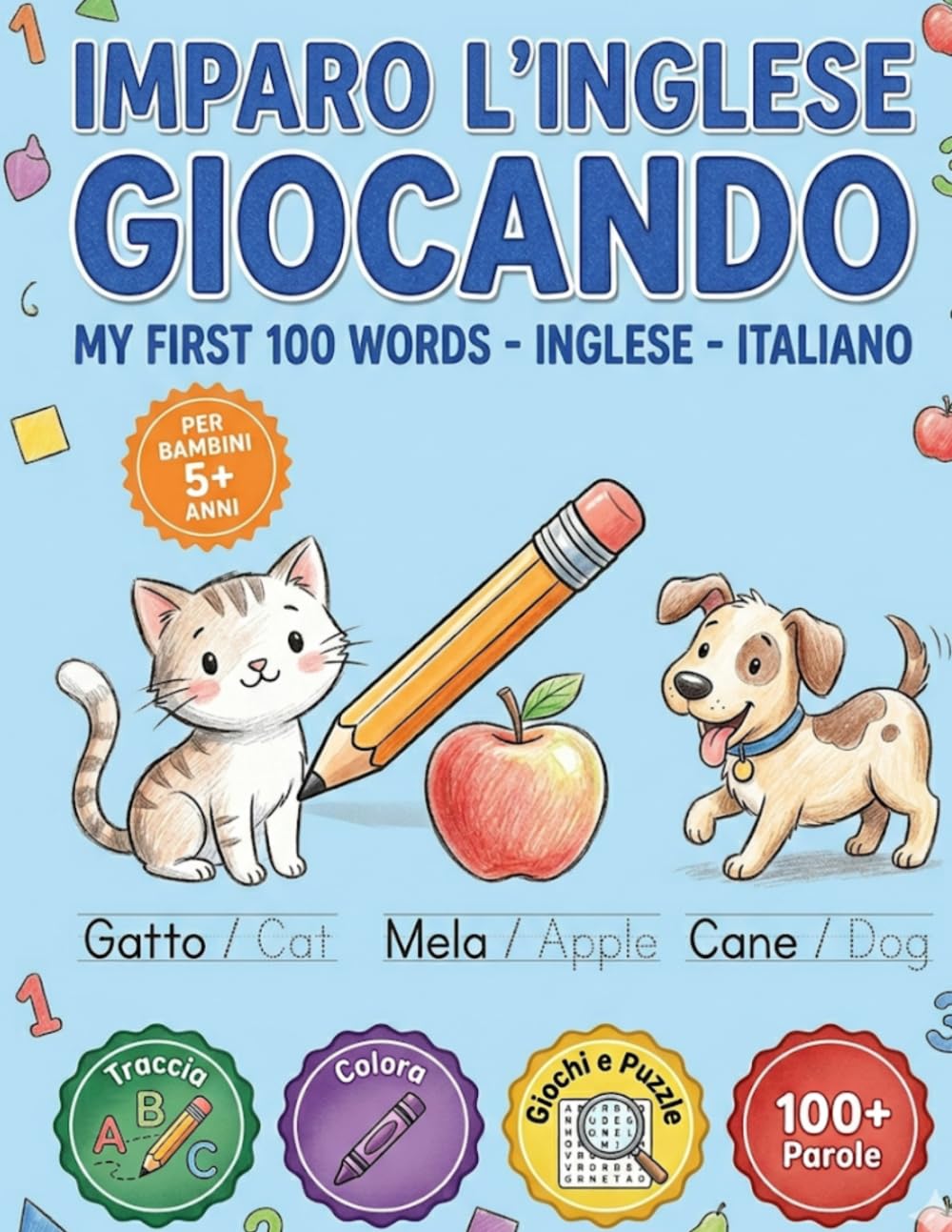 Imparo l'Inglese Giocando: Le Mie Prime 100 Parole: Libro di Attività Bilingue per Bambini (5+ anni) con Tracciamento Lettere, Giochi, Puzzle e Colori. Impara l'Inglese in modo Facile e Divertente!