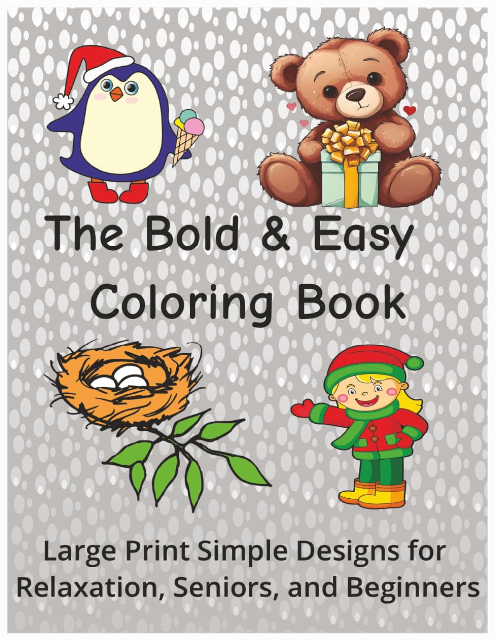 The Bold & Easy Coloring Book: Large Print Simple Designs for Relaxation, Seniors, and Beginners