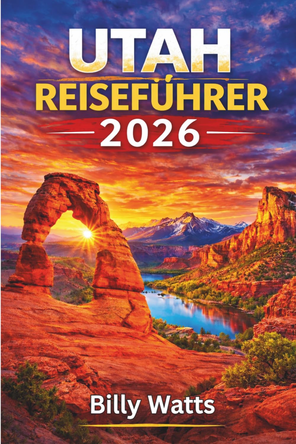 Utah Reiseführer 2026: Erkunden Sie Zion, Bryce Canyon, Arches, Canyonlands, malerische Panoramastraßen, Outdoor-Abenteuer und verborgene Wüstenwunder.