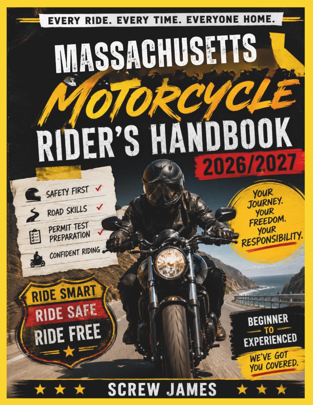 MASSACHUSETTS MOTORCYCLE RIDER’S HANDBOOK 2026-2027: EVERY RIDE, EVERY TIME, EVERYONE HOME YOUR JOURNEY,YOUR FREEDOM, YOUR RESPONSIBILITY