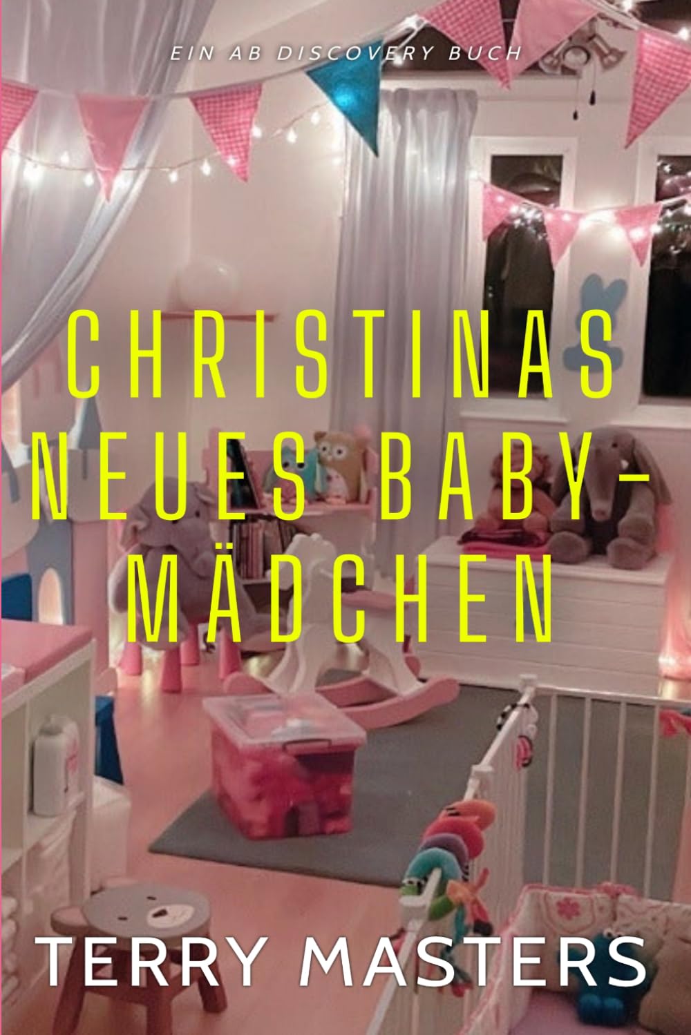 Christinas neues Baby-Mädchen: Ein ABDL-Femdom-Regressionsbuch