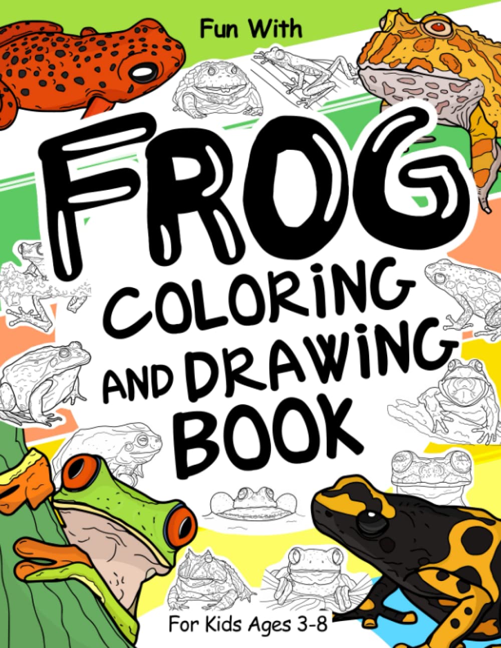 Frog Coloring and Drawing Book For Kids Ages 3-8: Fun with Coloring Frogs, Toads and Drawing some parts of each frog. Great Collectible Activity Pages ... for Toddlers & Kids (Animals Collection)